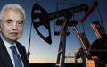 IEA Başkanı Birol'dan petrol uyarısı: Piyasa ile sahadaki gerçeklik kopuk
