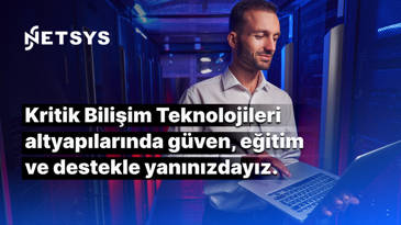 Kritik Bilişim Teknolojileri altyapılarında güven, eğitim ve destekle yanınızdayız